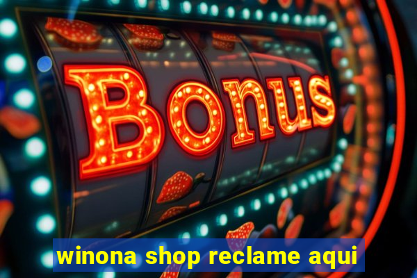 winona shop reclame aqui